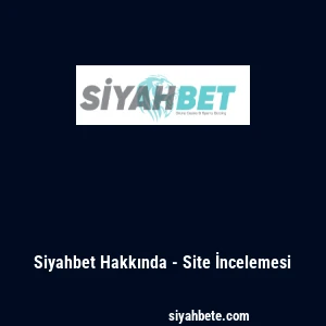 Siyahbet Hakkında - Site İncelemesi