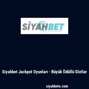 Siyahbet Jackpot Oyunları - Büyük Ödüllü Slotlar