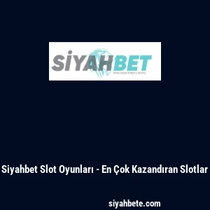 Siyahbet Slot Oyunları - En Çok Kazandıran Slotlar