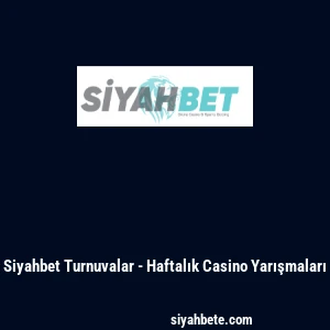 Siyahbet Turnuvalar - Haftalık Casino Yarışmaları